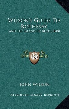portada wilson's guide to rothesay: and the island of bute (1848) and the island of bute (1848) (en Inglés)