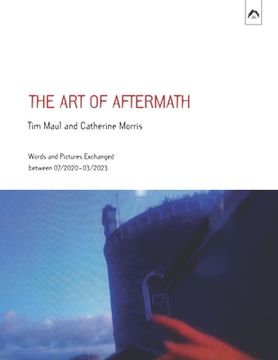portada The Art of Aftermath: Words and Pictures Exchanged between 07/2020-03/2023 (en Inglés)