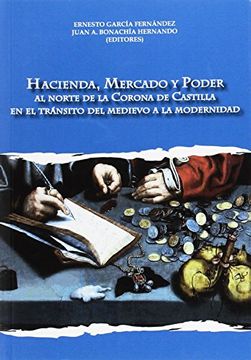 portada Hacienda, Mercado y Poder: Al Norte de la Corona de Castilla en el Tránsito del Medievo a la Modernidad