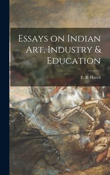 portada Essays on Indian Art, Industry & Education (in English)