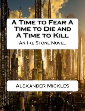 portada A Time to Fear A Time to Die and A Time to Kill: An Ike Stone Novel (Volume 1)