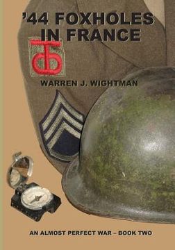 portada '44 Foxholes in France: An Almost Perfect War - Book Two (en Inglés)