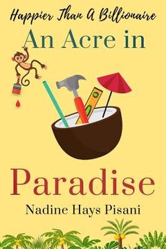 portada Happier Than a Billionaire: An Acre in Paradise (en Inglés)
