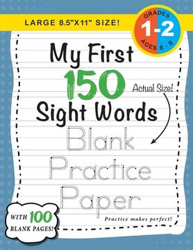 portada My First 150 Sight Words Blank Practice Paper (Large 8.5"x11" Size!): (Ages 6-8) 100 Pages of Blank Practice Paper! (Companion to My First 150 Sight W (en Inglés)