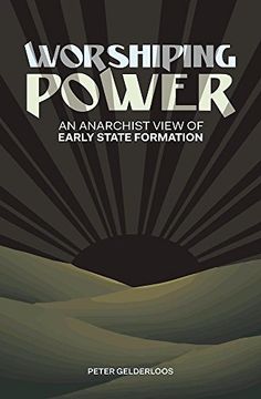portada Worshiping Power: An Anarchist View of Early State Formation