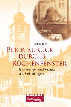 portada Blick zurück durchs Küchenfenster: Erinnerungen und Rezepte aus Siebenbürgen (en Alemán)