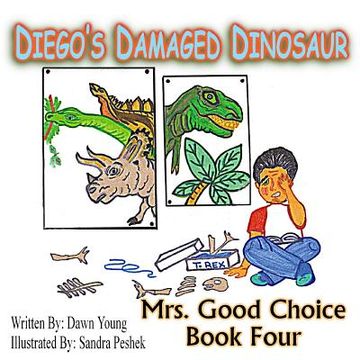 portada Diego's Damaged Dinosaur: Mrs. Good Choice Book Four (in English)