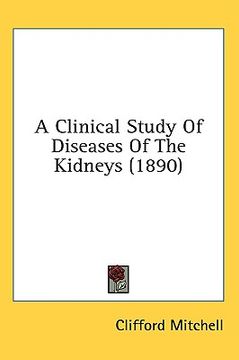 portada a clinical study of diseases of the kidneys (1890) (en Inglés)