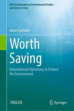portada Worth Saving: International Diplomacy to Protect the Environment (in English)