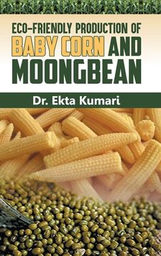 portada Eco-Friendly Production of Baby Corn and Moongbean (en Inglés)