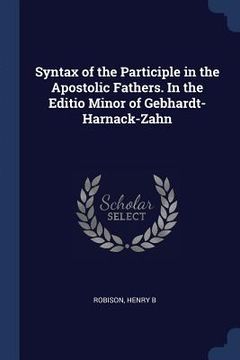 portada Syntax of the Participle in the Apostolic Fathers. In the Editio Minor of Gebhardt-Harnack-Zahn