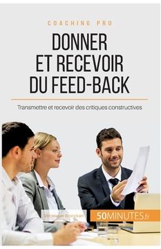 portada Donner et recevoir du feed-back: Transmettre et recevoir des critiques constructives (en Francés)