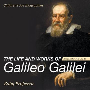 portada The Life and Works of Galileo Galilei - Biography 4th Grade Children's Art Biographies (in English)