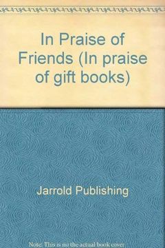 portada In Praise of Friends ("In Praise of" Gift Books) (en Inglés)