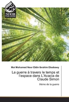 portada La guerre à travers le temps et l'espace dans L'Acacia de Claude Simon (en Francés)