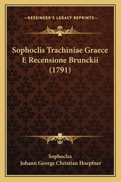 portada Sophoclis Trachiniae Graece E Recensione Brunckii (1791) (en Latin)