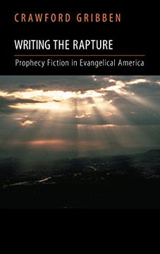 portada Writing the Rapture: Prophecy Fiction in Evangelical America (in English)