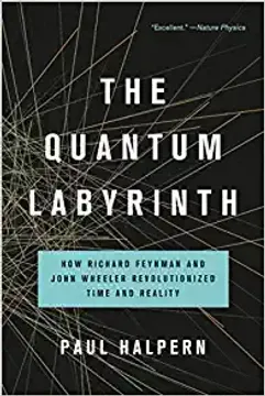 The Quantum Labyrinth: How Richard Feynman and John Wheeler Revolutionized Time and Reality (en Inglés)