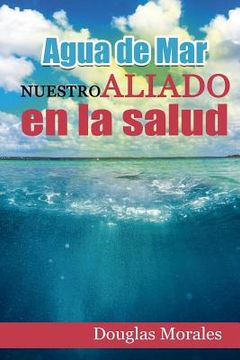 portada Agua de Mar: Nuestro Aliado En La Salud (in Spanish)