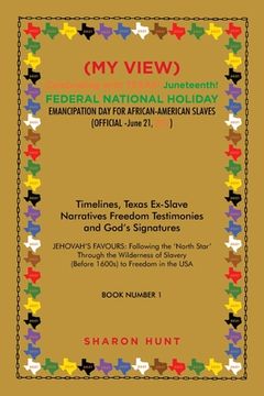 portada (My View) Celebrating with Texas! Juneteenth! Federal National Holiday Emancipation Day for African-American Slaves (Official -June 21, 2021): Timelin (in English)