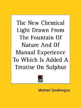 portada the new chemical light drawn from the fountain of nature and of manual experience to which is added a treatise on sulphur (en Inglés)