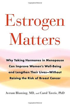 portada Estrogen Matters: Why Taking Hormones in Menopause can Improve Women's Well-Being and Lengthen Their Lives -- Without Raising the Risk of Breast Cancer (in English)