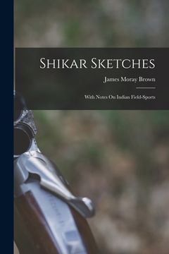 portada Shikar Sketches: With Notes On Indian Field-Sports (en Inglés)