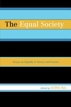 portada The Equal Society: Essays on Equality in Theory and Practice (in English)