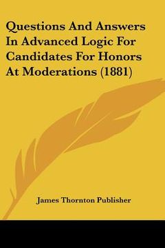 portada questions and answers in advanced logic for candidates for honors at moderations (1881) (in English)