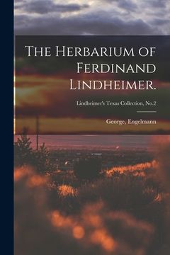 portada The Herbarium of Ferdinand Lindheimer.; Lindheimer's Texas Collection, No.2 (in English)