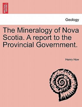 portada the mineralogy of nova scotia. a report to the provincial government. (en Inglés)