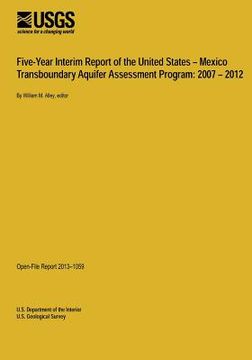 portada Five-Year Interim Report of the United States ? Mexico Transboundary Aquifer Assessment Program: 2007 ? 2012 (en Inglés)