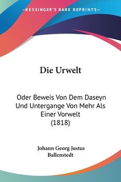 portada Die Urwelt: Oder Beweis Von Dem Daseyn Und Untergange Von Mehr Als Einer Vorwelt (1818) (en Alemán)