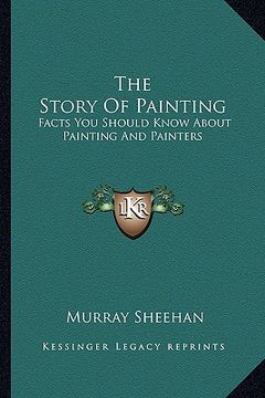 portada the story of painting: facts you should know about painting and painters (en Inglés)