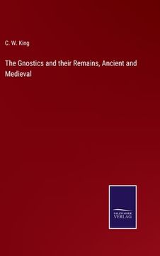 portada The Gnostics and their Remains, Ancient and Medieval 