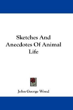 portada sketches and anecdotes of animal life (en Inglés)