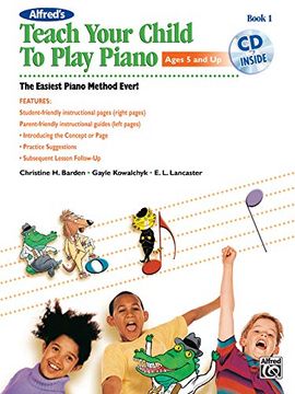 portada Alfred'S Teach Your Child to Play Piano, bk 1: The Easiest Piano Method Ever! , Book & cd (Teach Your Child, bk 1) (en Inglés)
