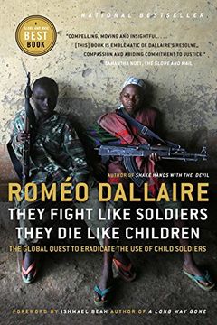 portada They Fight Like Soldiers, They die Like Children: The Global Quest to Eradicate the use of Child Soldiers 
