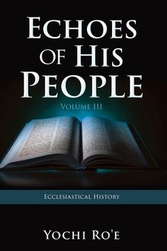 portada Echoes of His People Volume III: Ecclesiastical History (en Inglés)