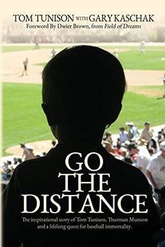 portada Go the Distance: The Inspirational Story of tom Tunison, Thurman Munson and a Lifelong Quest for Baseball Immortality (in English)