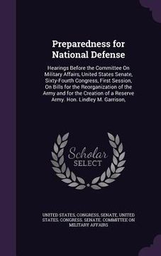 portada Preparedness for National Defense: Hearings Before the Committee On Military Affairs, United States Senate, Sixty-Fourth Congress, First Session, On B (en Inglés)