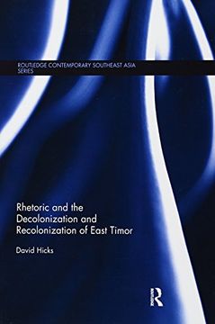 portada Rhetoric and the Decolonization and Recolonization of East Timor (Routledge Contemporary Southeast Asia Series) (en Inglés)