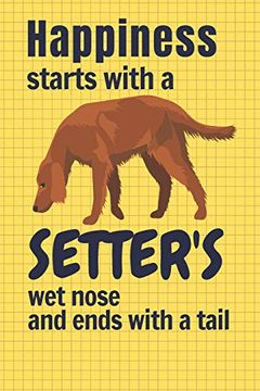portada Happiness Starts With a Setter's wet Nose and Ends With a Tail: For Setter dog Fans (in English)