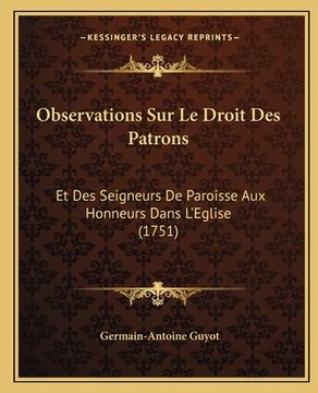 portada Observations Sur Le Droit Des Patrons: Et Des Seigneurs De Paroisse Aux Honneurs Dans L'Eglise (1751) (en Francés)
