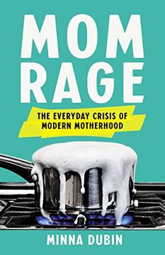 portada Mom Rage: The Everyday Crisis of Modern Motherhood 