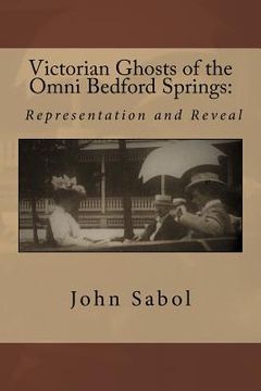 portada Victorian Ghosts of the Omni Bedford Springs: Representation and Reveal (en Inglés)