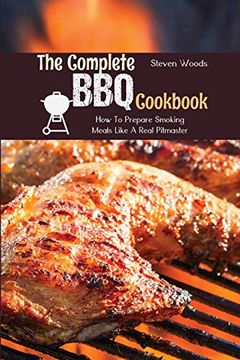 portada The Complete bbq Cookbook: How to Prepare Smoking Meals Like a Real Pitmaster (en Inglés)