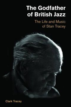 portada The Godfather of British Jazz: The Life and Music of Stan Tracey (Popular Music History)