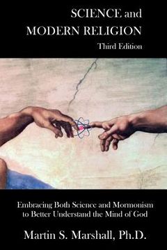 portada Science and Modern Religion, Third Edition: Embracing Both Science and Mormonism to Better Understand the Mind of God (en Inglés)