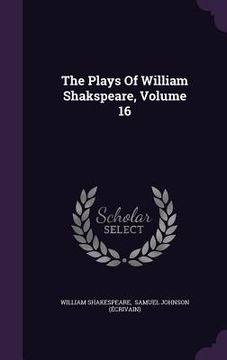 portada The Plays Of William Shakspeare, Volume 16 (en Inglés)